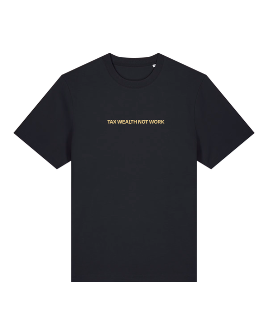 TAX WEALTH NOT WORK t-shirt black